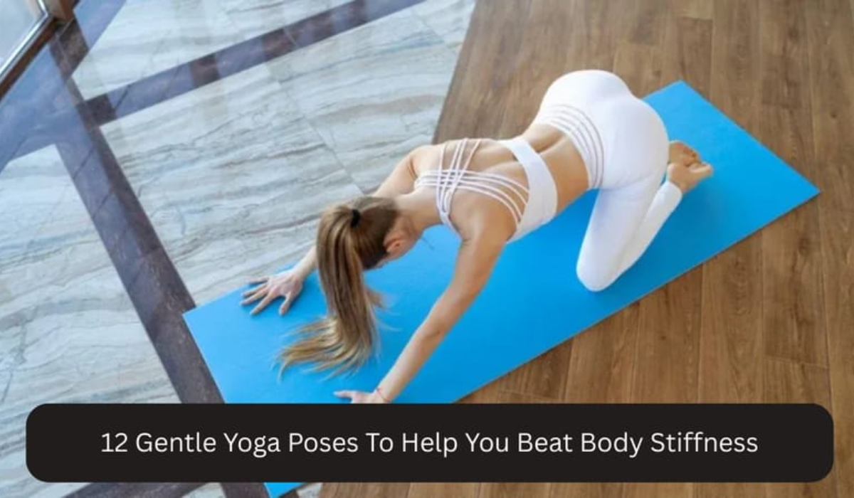 12 Gentle yoga poses to relieve body stiffness and improve flexibility